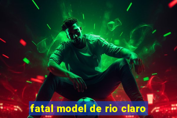 fatal model de rio claro